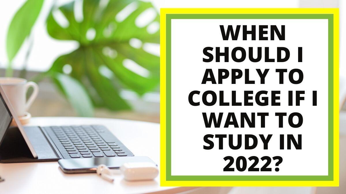 When To Start Applying To Study At College In 2022