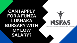 Can I apply for a FUNZA lushaka bursary with my low salary?